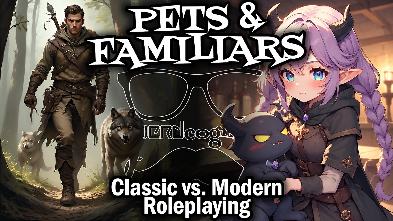 Pets & Familiars: Classic vs. Modern Roleplaying - Nerdcognito Episode 305
