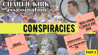 Charlie Kirk Assassination Conspiracies - Part 2