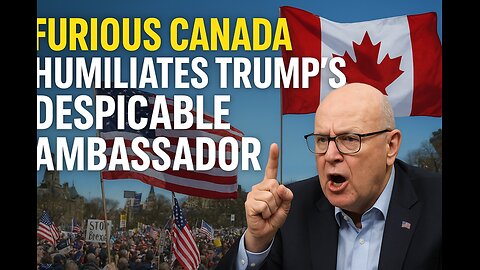 FURIOUS Canada HUMILIATES Trump’s Ambassador Amid Explosive U.S.–Canada Clash