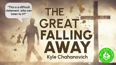 The Great Falling Away - “This is a difficult statement; who can listen to it?” - Kyle Chahanovich