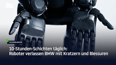 10-Stunden-Schichten täglich: Roboter verlassen BMW mit Kratzern und Blessuren