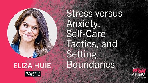 Ep. 745 - Stress versus Anxiety, Self-Care Tactics, and Setting Boundaries - Eliza Huie