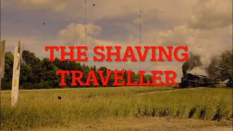 The Shaving Traveller!