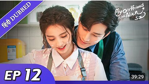 My_girlfriend_is_an_alien_2___EP_12【Hindi_Urdu_Audio】Full_episode_in_hindi___Chinese_drama