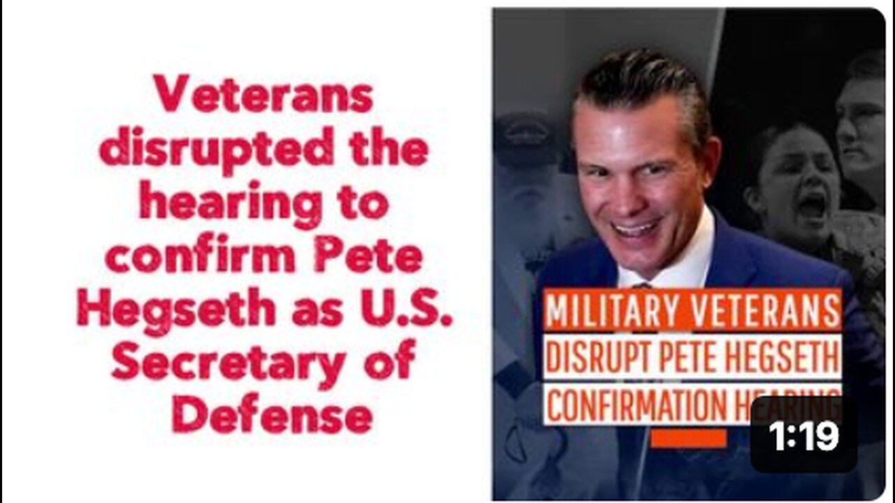 Veterans disrupted the hearing to confirm Pete Hegseth as U.S. Secretary of Defense