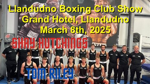 Llandudno Boxing Presents an Afternoon Fight Card - Shay Hutchings V Tom Riley 08.03.25