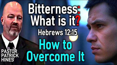 Dealing Biblically with Bitterness - Pastor Patrick Hines Sermon