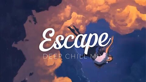 Escape | Deep Chill Mix