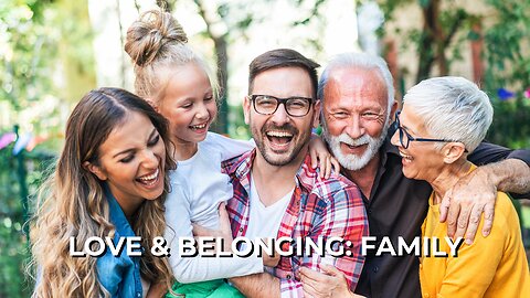 LOG#67 – Maslow: Love & Belonging - Family