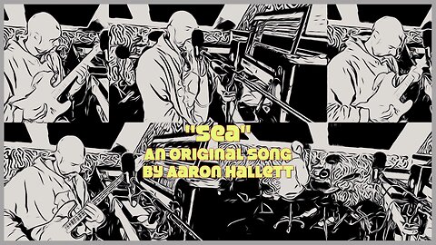 "Sea" an Original Song by Aaron Hallett