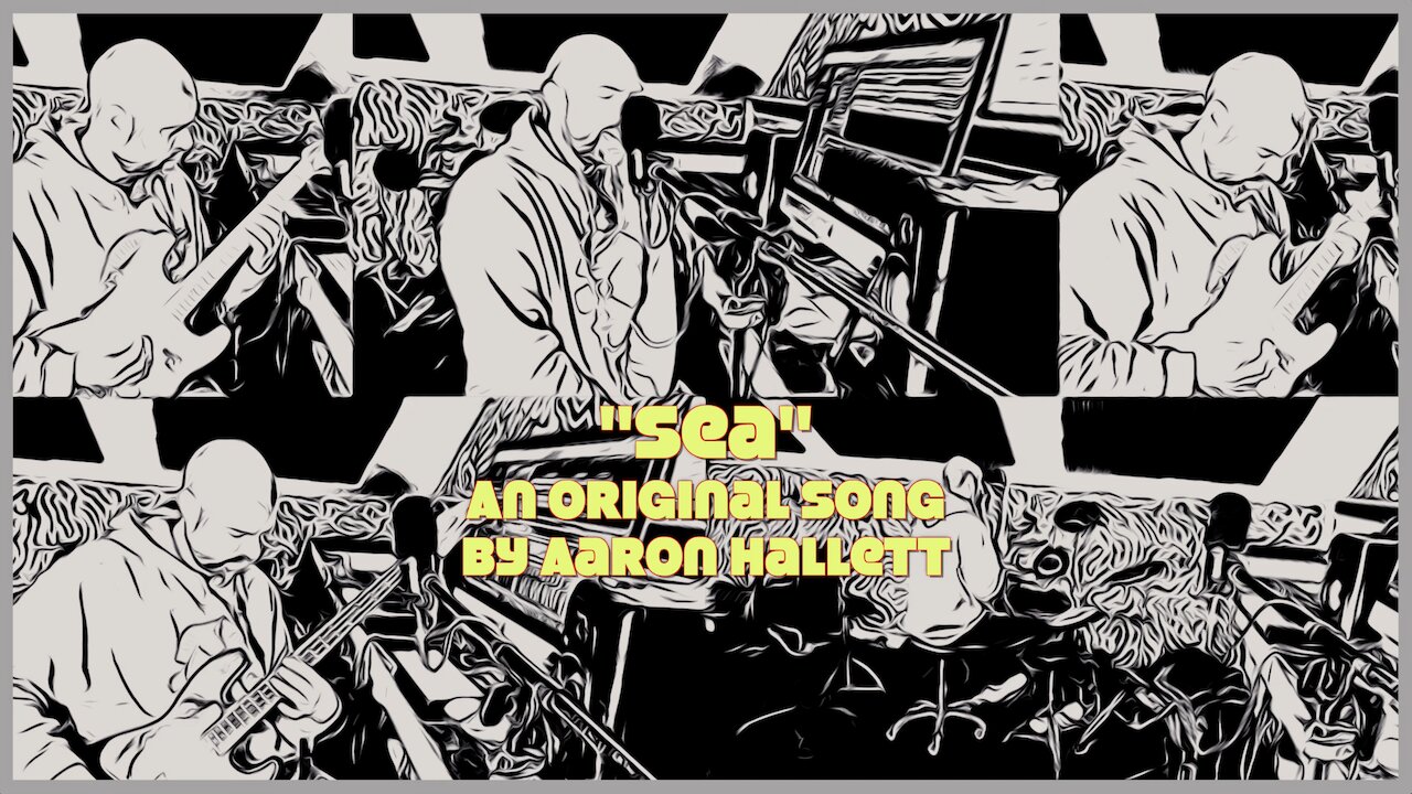 "Sea" an Original Song by Aaron Hallett