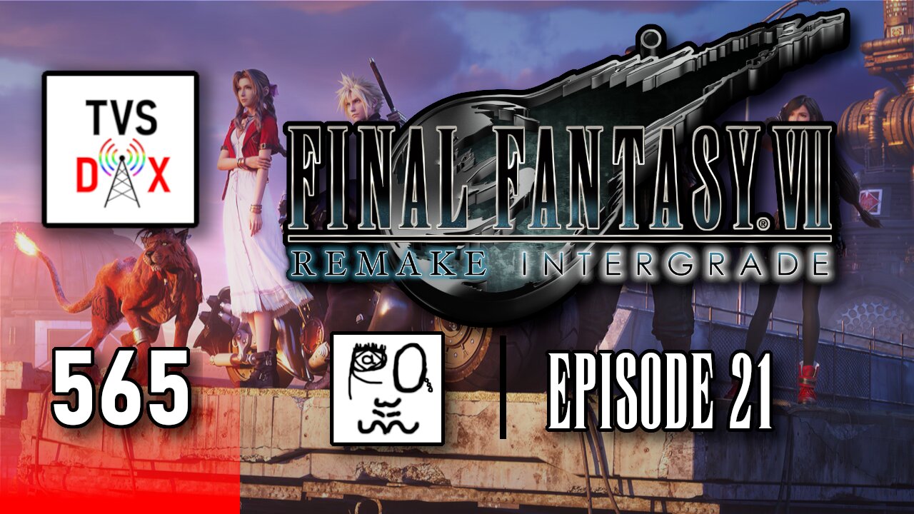 Final Fantasy VII Remake Intergrade Episode 21 (Ch. 17&18) [Finale pt 1] (The Variety Show DX #565)