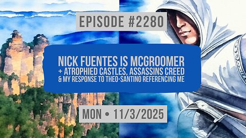 Owen Benjamin | #2280 Nick Fuentes Is McGroomer + Atrophied Castles, Assassins Creed & My Response To Theo-Santino Referencing Me