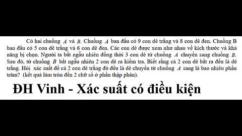 ĐH Vinh: Xác suất có điều kiện: Có hai chuồng A và .B Chuồng A ban đầu có 9 con dê trắng và 8 con dê