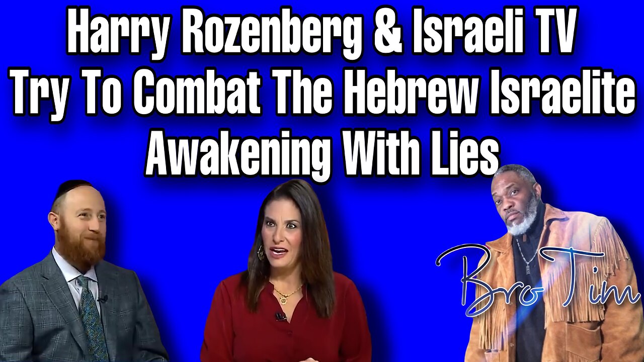 Harry Rozenberg & Israeli TV Try To Combat The Hebrew Israelite Awakening With Lies