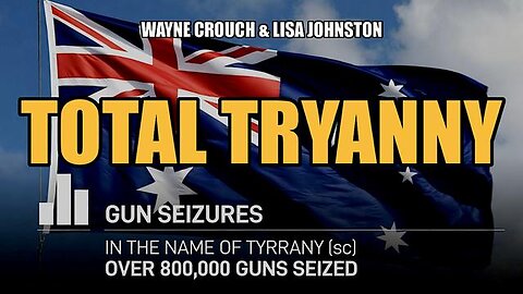 TYRANNY DOWN UNDER: JAIL FOR THOUGHT CRIME AS GUNS ARE SEIZED - Crouch & Johnston
