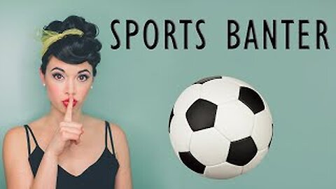 Things We Shouldn't Talk About - Sports Banter