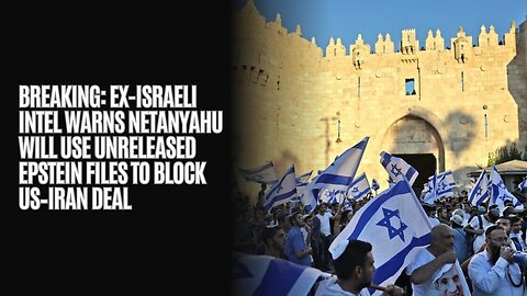BREAKING: Ex-Israeli Intel Warns Netanyahu Will Use Unreleased Epstein Files to Block US–Iran Deal