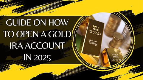 A Step-by-Step Guide on How to Open a Gold IRA Account in 2025