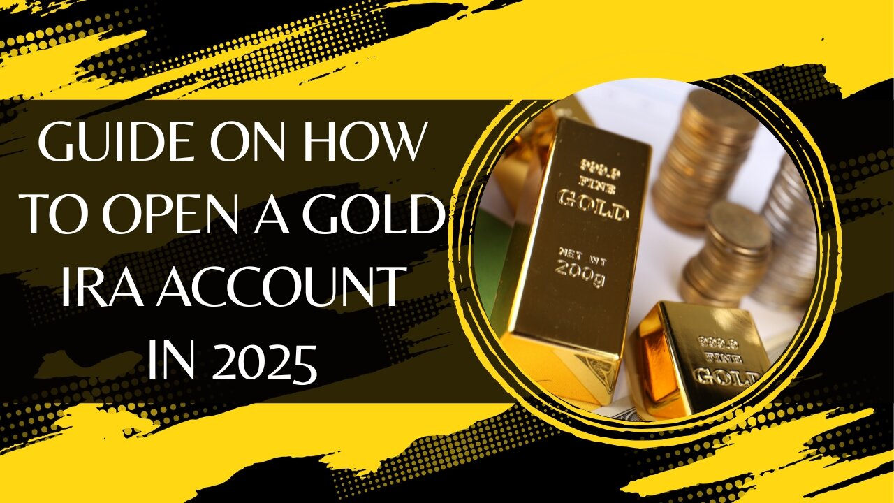 A Step-by-Step Guide on How to Open a Gold IRA Account in 2025
