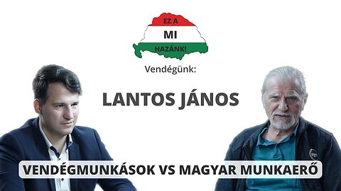 VENDÉGMUNKÁSOK VS MAGYAR MUNKAERŐ - Vendégünk: Lantos János