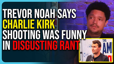 Trevor Noah Says Charlie Kirk Shooting Was Funny In Disgusting Rant