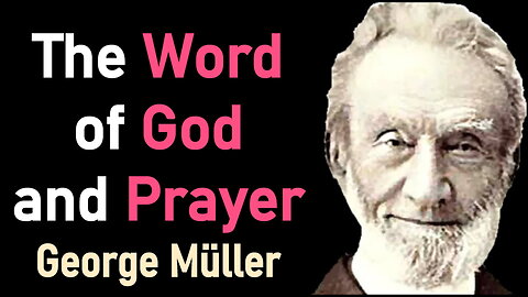 The Word of God and Prayer - George Müller