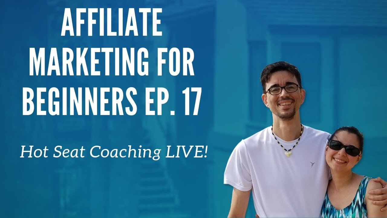 Affiliate Marketing for Beginners Ep. 17 - Hot Seat Coaching Live!