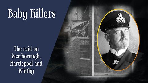 Baby Killers : The Raid On Scarborough, Hartlepool And Whitby