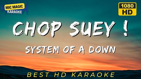Chop Suey ! - System of a Down - Best HD Karaoke