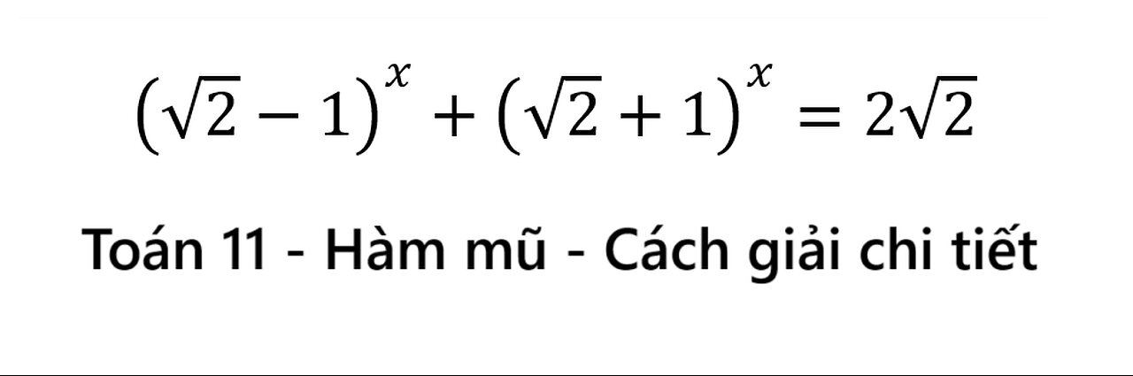 Toán 11: Hàm mũ: Tìm nghiệm của phương trình: (√2-1)^x+(√2+1)^x=2√2