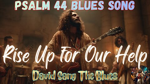 Psalm 44 Blues Song | Rise Up for Our Help