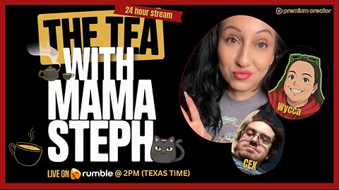 The Tea With Mama Steph (Episode 39) 24 hour stream