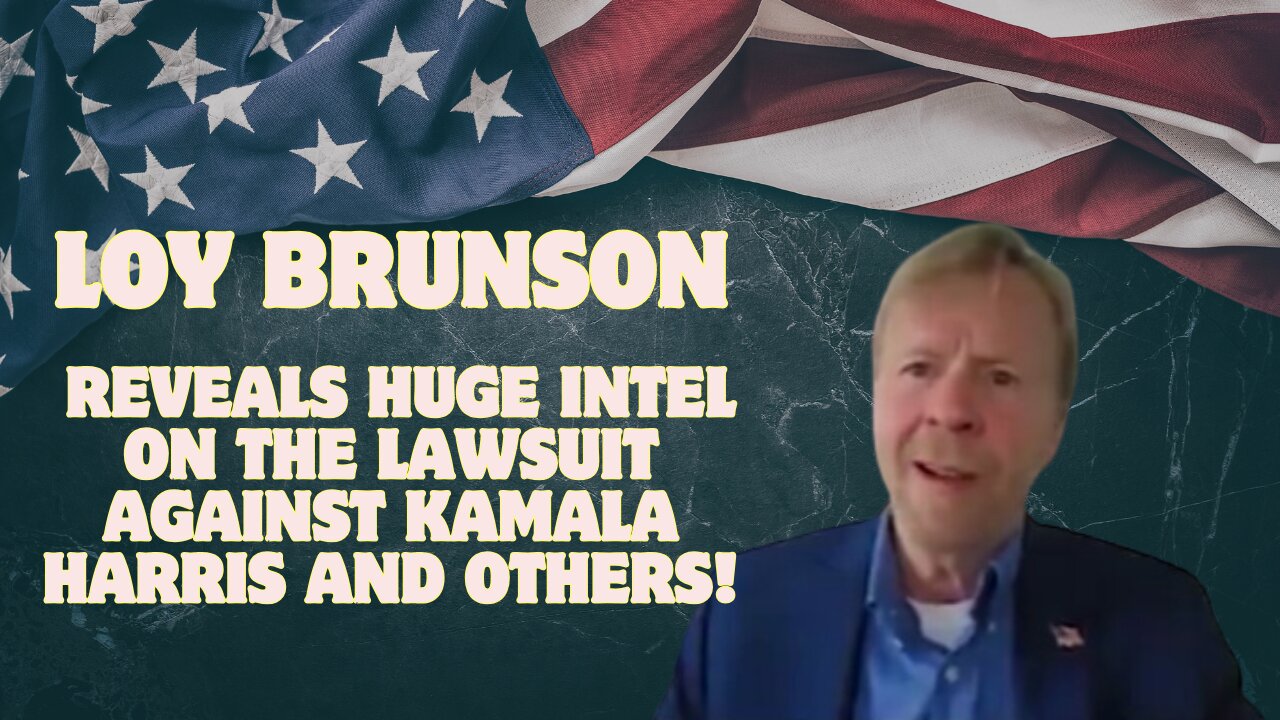 Loy Brunson Reveals Huge Intel On The Lawsuit Against Kamala Harris And Others!!!