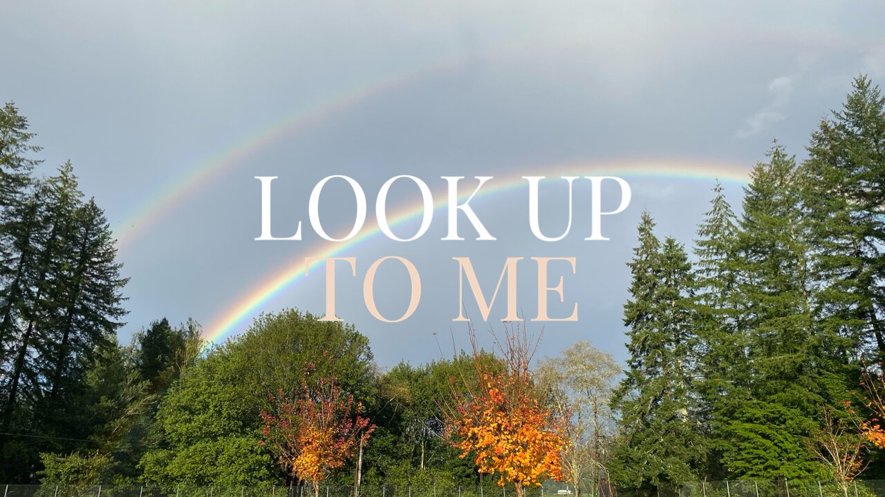 Look Up To Me - Word from the Lord