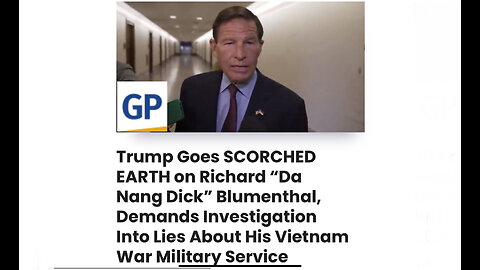 Trump on Blumenthal, Demands Investigation Into Lies About His Vietnam War Military Service