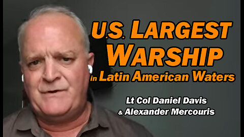 U.S. Largest Warship in Latin American Waters /Alexander Mercouris & Lt Col Daniel Davis