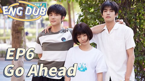 [ENG DUB] Go Ahead EP6 ｜ Starring： Tan Songyun, Song Weilong, Zhang Xincheng｜ Romantic Comedy Drama
