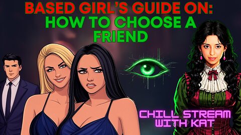 HOW TO CHOOSE A FRIEND: Based Girl's Guide with Kat Khatibi LIVESTREAM