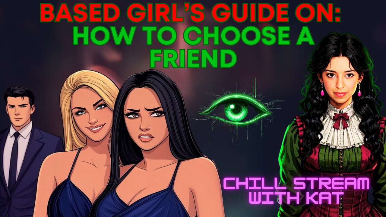 HOW TO CHOOSE A FRIEND: Based Girl's Guide with Kat Khatibi LIVESTREAM