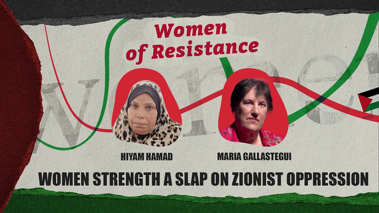 Women of Resistance: Women strength a slap on Zionist opperssion