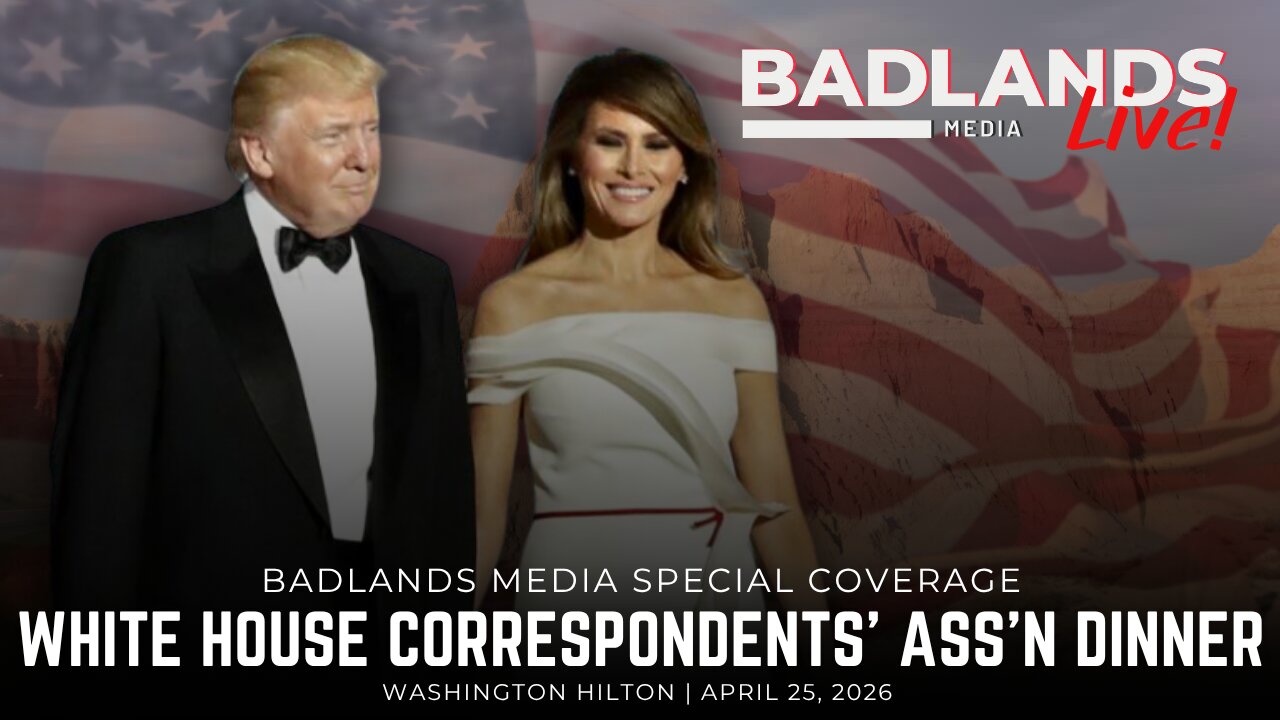 Badlands Media Special Coverage - White House Correspondents Association Dinner