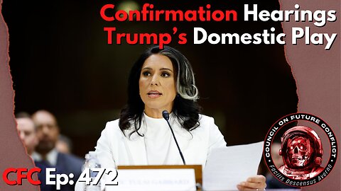 Council on Future Conflict Episode 472: Confirmation Hearings, Trump’s Domestic Play