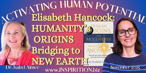 ELISABETH HANCOCK: Humanity's Origins, Bridging to New Earth