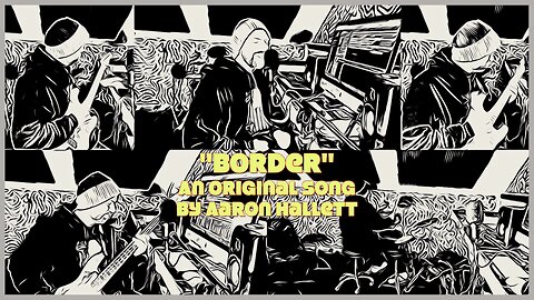 "Border" an Original Song by Aaron Hallett