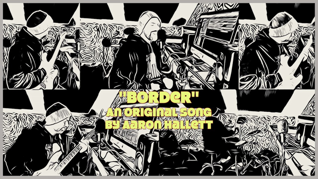 "Border" an Original Song by Aaron Hallett
