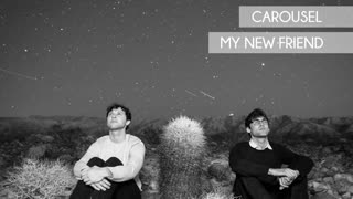 Carousel - My New Friend