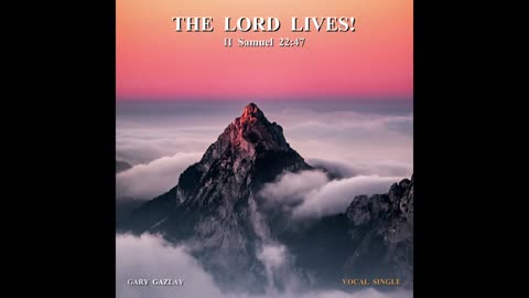 THE LORD LIVES – (II Samuel 22:47)