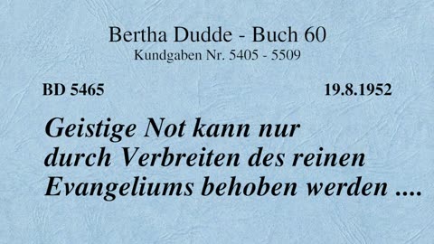 BD 5465 - GEISTIGE NOT KANN NUR DURCH VERBREITEN DES REINEN EVANGELIUMS BEHOBEN WERDEN ....