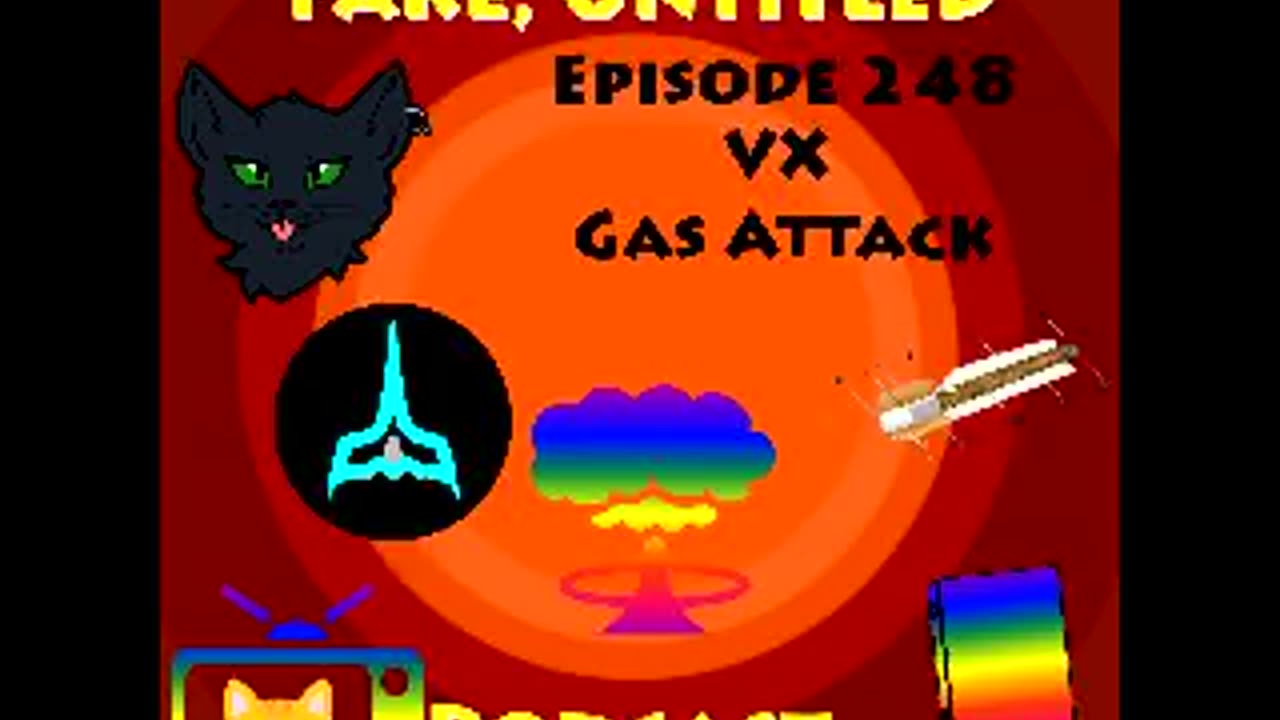 Fake, Untitled Podcast: Episode 248 - VX Gas Attack